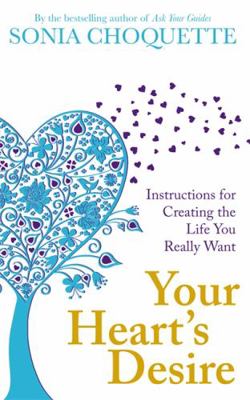 Your Heart's Desire: Instructions for Creating ... 1848502729 Book Cover