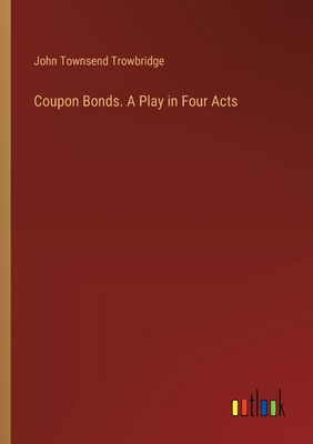 Coupon Bonds. A Play in Four Acts 3385490421 Book Cover