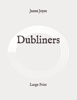 Dubliners: Large Print B088XXL2BV Book Cover