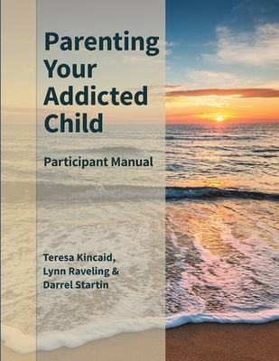 Parenting Your Addicted Child: Participant Manual 1673717780 Book Cover