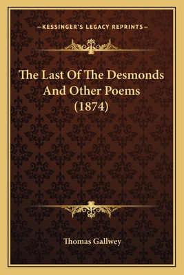 The Last Of The Desmonds And Other Poems (1874) 1165527138 Book Cover