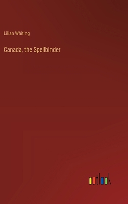 Canada, the Spellbinder 3368916718 Book Cover