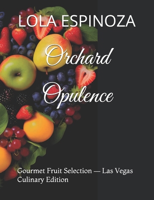 Orchard Opulence: Gourmet Fruit Selection - Las... B0GP7188RZ Book Cover