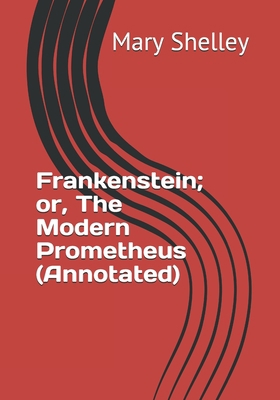 Frankenstein; or, The Modern Prometheus (Annota... B087FGVS6C Book Cover