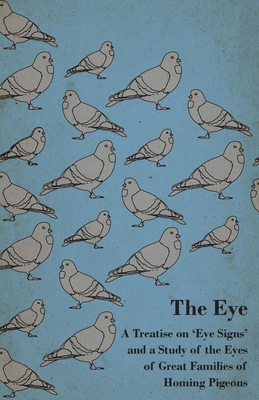 The Eye - A Treatise on 'Eye Signs' and a Study... 1445515105 Book Cover