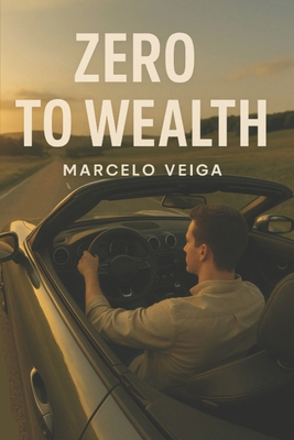Zero to Wealth: Building Wealth from Scratch B0F6LL9YJY Book Cover