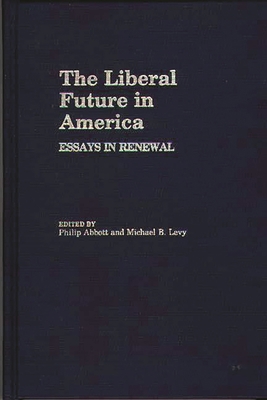 The Liberal Future in America: Essays in Renewal 0313237611 Book Cover