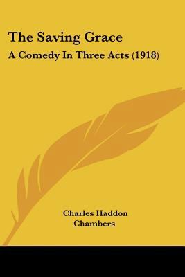 The Saving Grace: A Comedy In Three Acts (1918) 1104505282 Book Cover