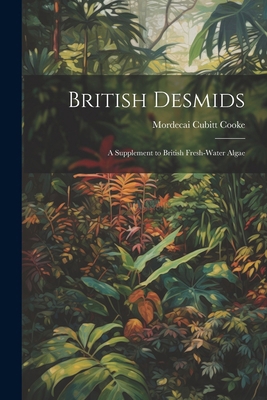 British Desmids: A Supplement to British Fresh-... 1022711539 Book Cover