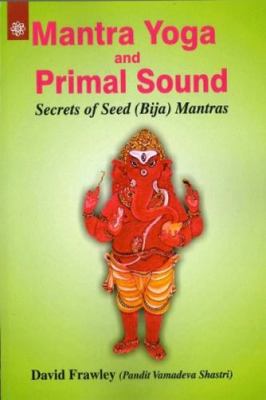 Mantra Yoga and Primal Sound: Secrets of Seed (...            Book Cover