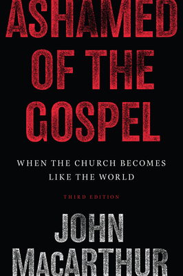 Ashamed of the Gospel: When the Church Becomes ... 1433566753 Book Cover