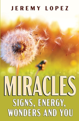 Miracles: Signs, Energy, Wonders and You            Book Cover