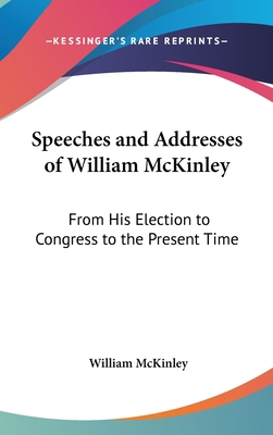 Speeches and Addresses of William McKinley: Fro... 0548363269 Book Cover