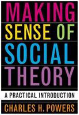 Making Sense of Social Theory: A Practical Intr... 0742530469 Book Cover