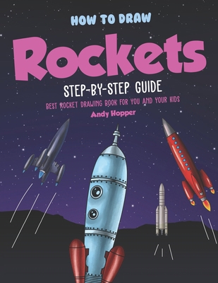 How to Draw Rockets Step-by-Step Guide: Best Ro... 1691763713 Book Cover