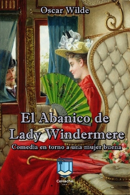 El Abanico de Lady Windermere: Comedia en torno... [Spanish] B092416ZYV Book Cover