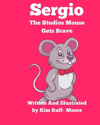 Sergio The Studios Mouse Gets Brave            Book Cover