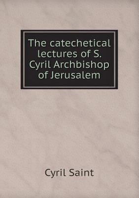 The catechetical lectures of S. Cyril Archbisho... 5518607423 Book Cover