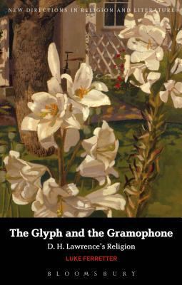 The Glyph and the Gramophone: D.H. Lawrence's R... 1441122958 Book Cover