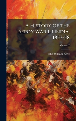 A History of the Sepoy War in India, 1857-58 102380929X Book Cover