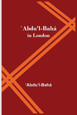 `Abdu'L-Bahá In London 9354546498 Book Cover