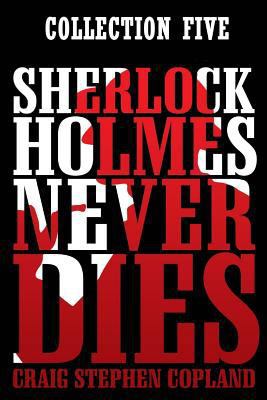 Sherlock Holmes Never Dies: Collection Five: Ne... 1973710307 Book Cover