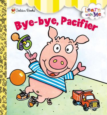 Bye-Bye, Pacifier 030713475X Book Cover