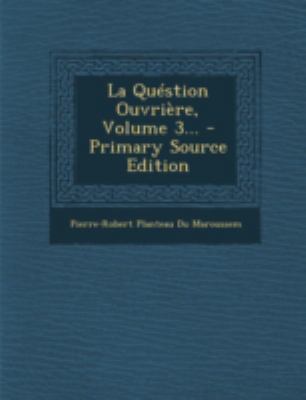 La Qu?stion Ouvri?re, Volume 3... [French] 1293477818 Book Cover