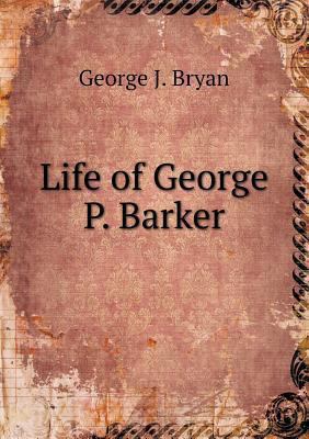 Life of George P. Barker 5518846746 Book Cover