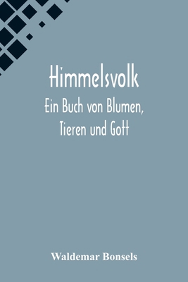 Himmelsvolk: Ein Buch von Blumen, Tieren und Gott [German] 9356573751 Book Cover