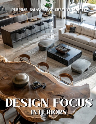 Design Focus Interiors: Purpose, Balance, and C... B0FWZVWC1D Book Cover