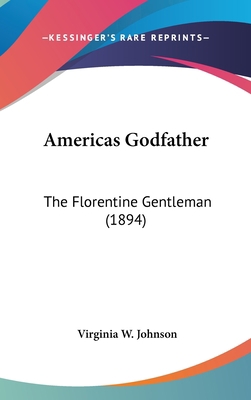 Americas Godfather: The Florentine Gentleman (1... 1436588243 Book Cover