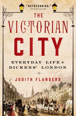 The Victorian City: Everyday Life in Dickens' L... 1250040213 Book Cover