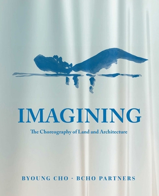 Imagining: The Choreography of Land Architecture 1864709073 Book Cover