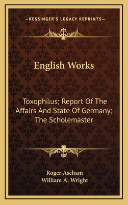 English Works: Toxophilus; Report of the Affair... 1163527459 Book Cover