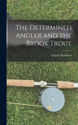 The Determined Angler and the Brook Trout 1016097484 Book Cover