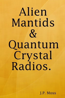 Alien Mantids & Quantum Crystal Radios 1794784721 Book Cover