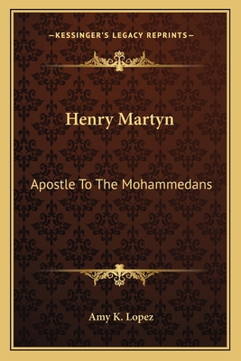 Henry Martyn: Apostle To The Mohammedans 1163151327 Book Cover