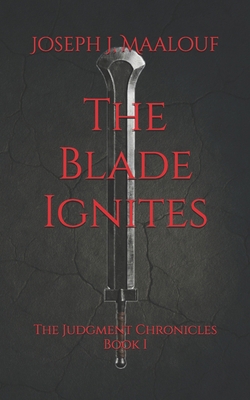 The Blade Ignites: The Judgment Chronicles - Bo... B0G9BW9MM6 Book Cover