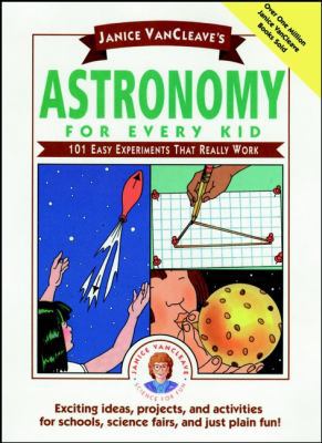 Janice VanCleave's Astronomy for Every Kid: 101... 0471542857 Book Cover