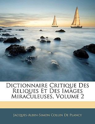 Dictionnaire Critique Des Reliques Et Des Image... [French] 1145894445 Book Cover