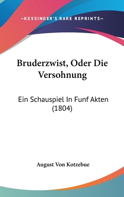 Bruderzwist, Oder Die Versohnung: Ein Schauspie... [German] 1161234675 Book Cover