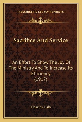 Sacrifice And Service: An Effort To Show The Jo... 1166283143 Book Cover