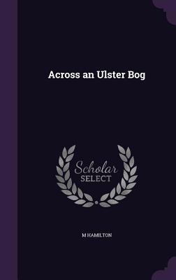 Across an Ulster Bog 134736000X Book Cover