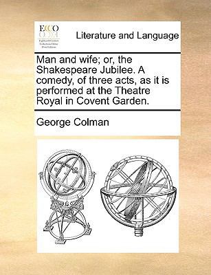 Man and Wife; Or, the Shakespeare Jubilee. a Co... 1170630766 Book Cover