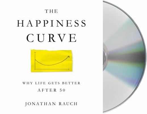 The Happiness Curve: Why Life Gets Better After 50 1427292973 Book Cover