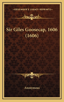 Sir Giles Goosecap, 1606 (1606) 1168917344 Book Cover