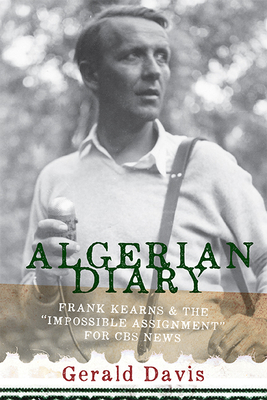 Algerian Diary: Frank Kearns and the Impossible... 1933202629 Book Cover