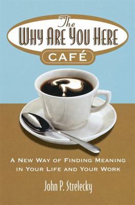 The Why Are You Here Cafe: A New Way of Finding... 0749927178 Book Cover