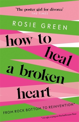 How to Heal a Broken Heart: From Rock Bottom to... 1398701300 Book Cover
